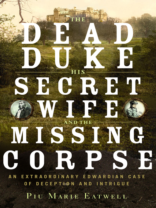 Title details for The Dead Duke, His Secret Wife, and the Missing Corpse by Piu Eatwell - Available
